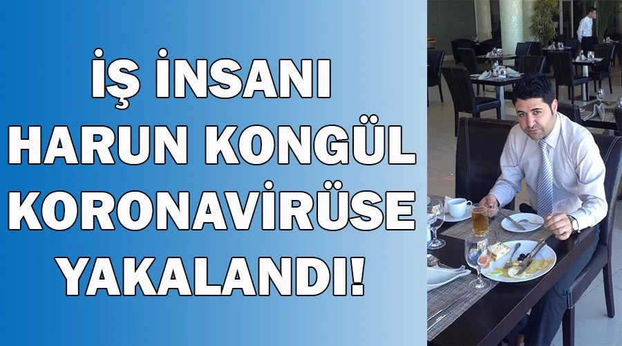 İş insanı Kongül koronavirüse yakalandı!