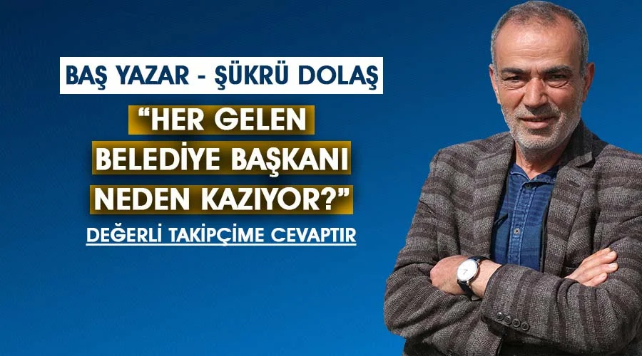 Her gelen belediye başkanı neden kazıyor?