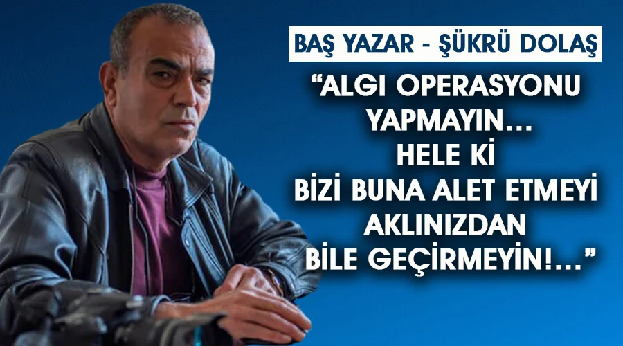 Algı operasyonu yapmayın!
