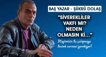 Siverekliler Vakfı mı? Neden olmasın…!