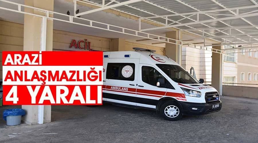 Arazi anlaşmazlığı kavgası: 4 yaralı
