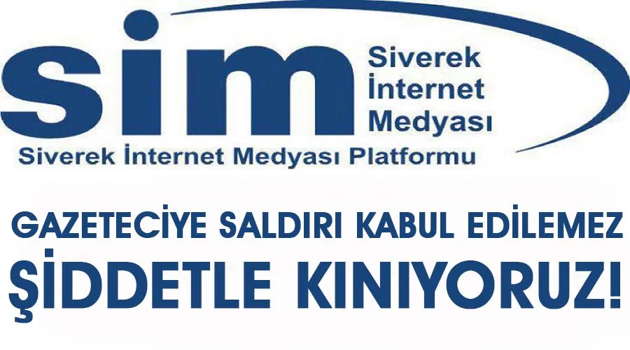 SİM: “Gazeteciye saldırı kabul edilemez, şiddetle kınıyoruz!”