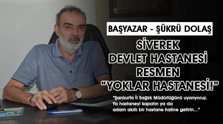 Siverek Devlet Hastanesi resmen “yoklar hastanesi!”