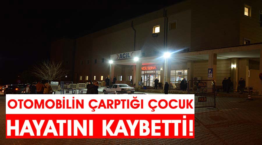 Otomobilin çarptığı çocuk hayatını kaybetti!