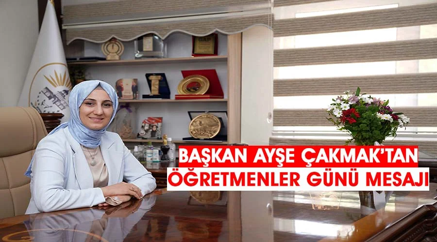 Başkan Ayşe Çakmak’tan Öğretmenler Günü mesajı