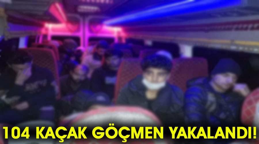 Yurda yasadışı yollarla giren 104 kaçak göçmen yakalandı