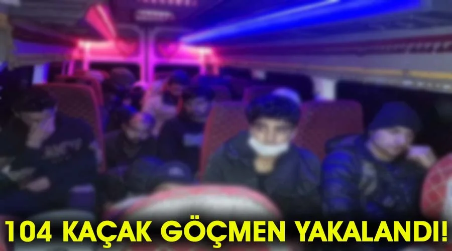 Yurda yasadışı yollarla giren 104 kaçak göçmen yakalandı