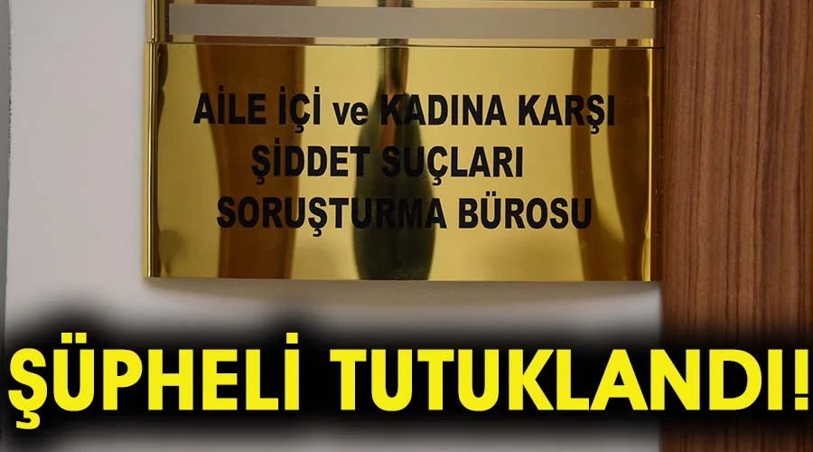 Eşini demir sopayla darbettiği öne sürülen şüpheli tutuklandı