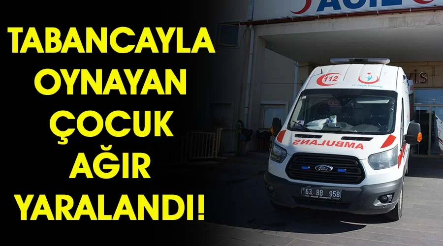 Tabancayla oynayan çocuk ağır yaralandı!