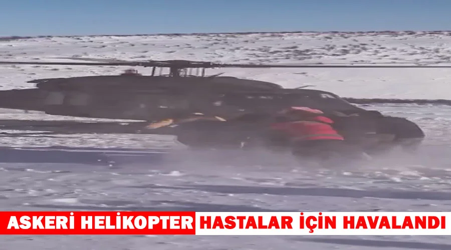 Askeri helikopter hastalar için havalandı