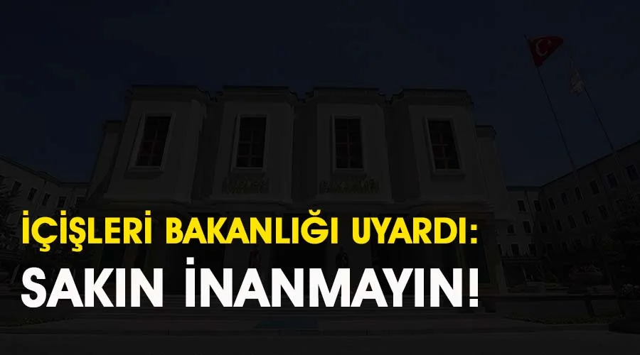 İçişleri Bakanlığı tekrar uyardı
