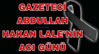 Gazeteci Lale’nin acı günü