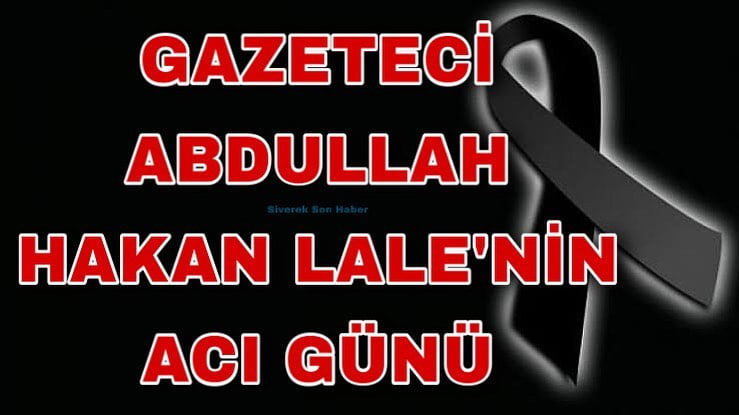 Gazeteci Lale’nin acı günü
