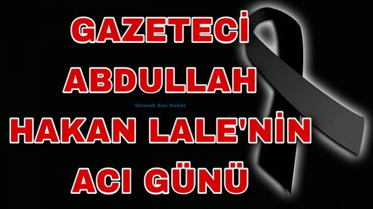 Gazeteci Lale’nin acı günü