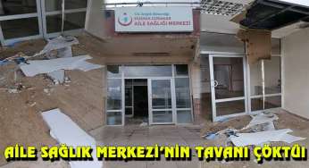 Aile Sağlık Merkezi tavanında çökme meydana geldi