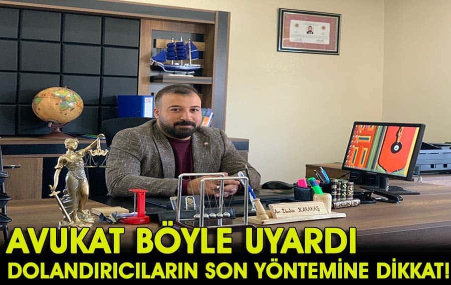 Avukat İbrahim Karakaş dolandırıcılara karşı uyardı!