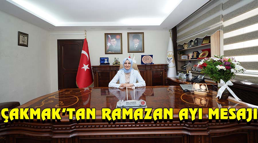 Başkan Ayşe Çakmak’tan Ramazan ayı mesajı