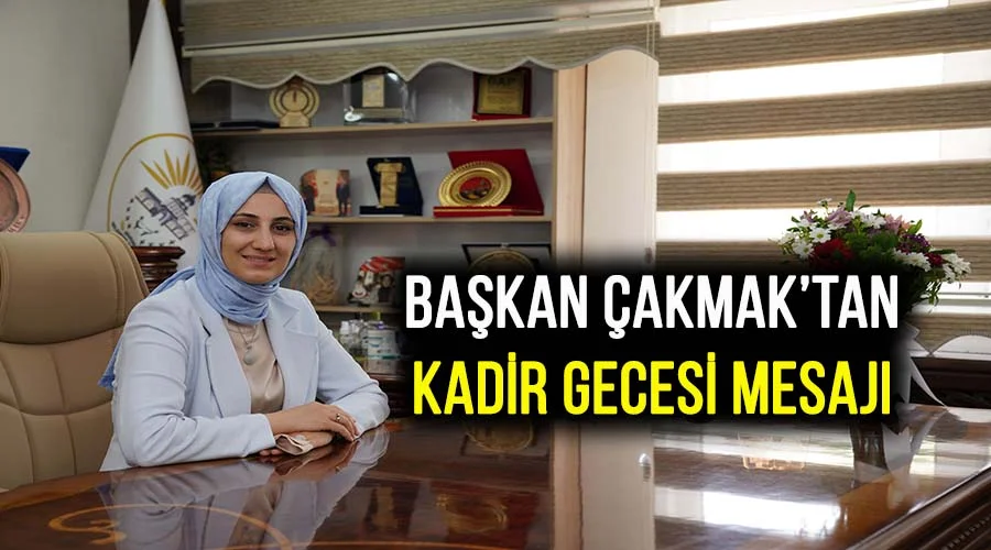 Başkan Ayşe Çakmak’tan Kadir Gecesi mesajı