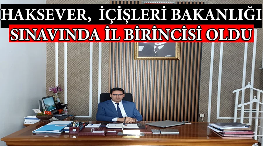 Haksever, İçişleri Bakanlığı sınavında il birincisi oldu