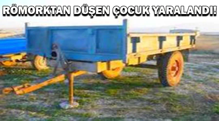 Römorktan düşen çocuk yaralandı