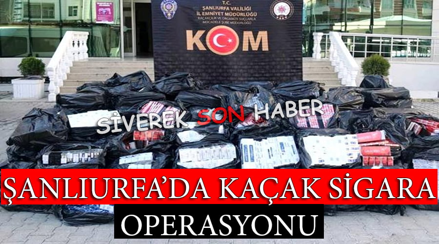 Şanlıurfa’da kaçak sigara operasyonu