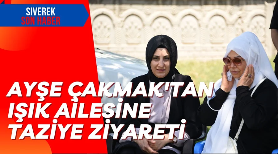 Başkan Ayşe Çakmak’tan Işık ailesine taziye ziyareti