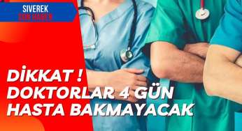 Dikkat! Doktorlar 4 gün hasta bakmayacak!