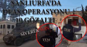 Şanlıurfa’da DEAŞ operasyonu: 10 gözaltı