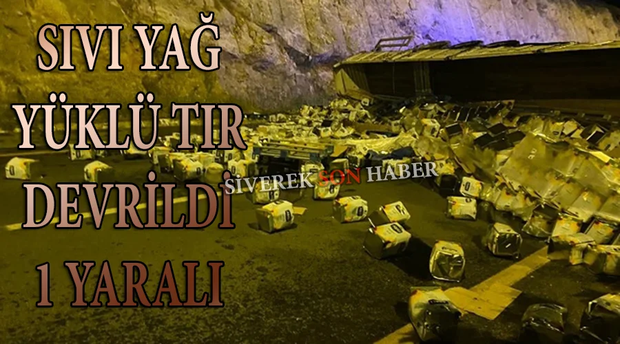 Sıvı yağ yüklü tır devrildi: 1 yaralı