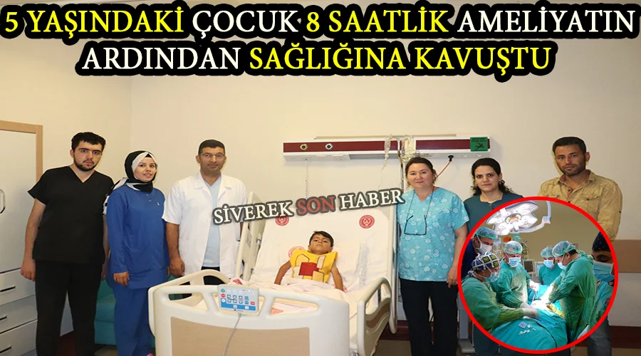 5 yaşındaki çocuk 8 saatlik ameliyatın ardından sağlığına kavuştu