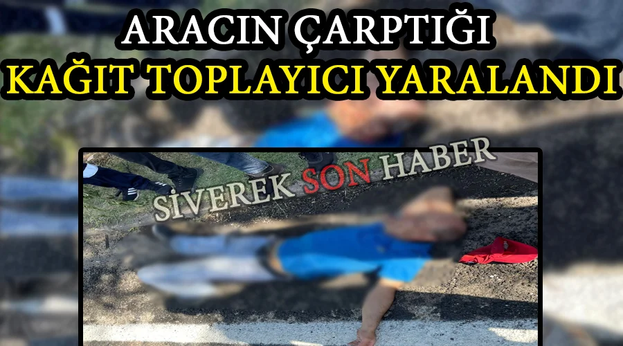 Aracın çarptığı kağıt toplayıcı yaralandı