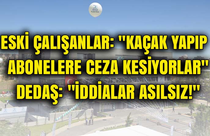 İşçiler: “Kaçak yapıp abonelere ceza kesiyorlar” DEDAŞ: “İddialar asılsız”