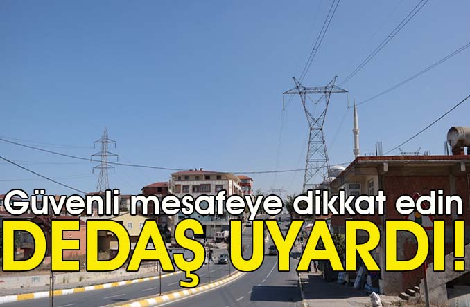 DEDAŞ inşaatçı ve ağaç budayıcıları uyardı