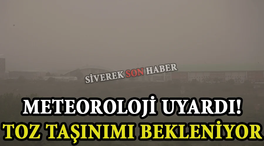 Meteoroloji uyardı: Toz taşınımı bekleniyor