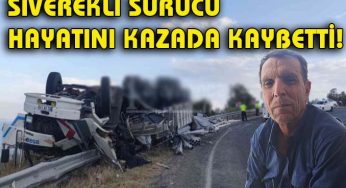 Siverekli şoför hayatını kazada kaybetti