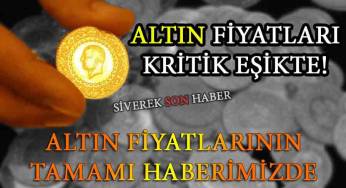 Altın fiyatlarında son durum!