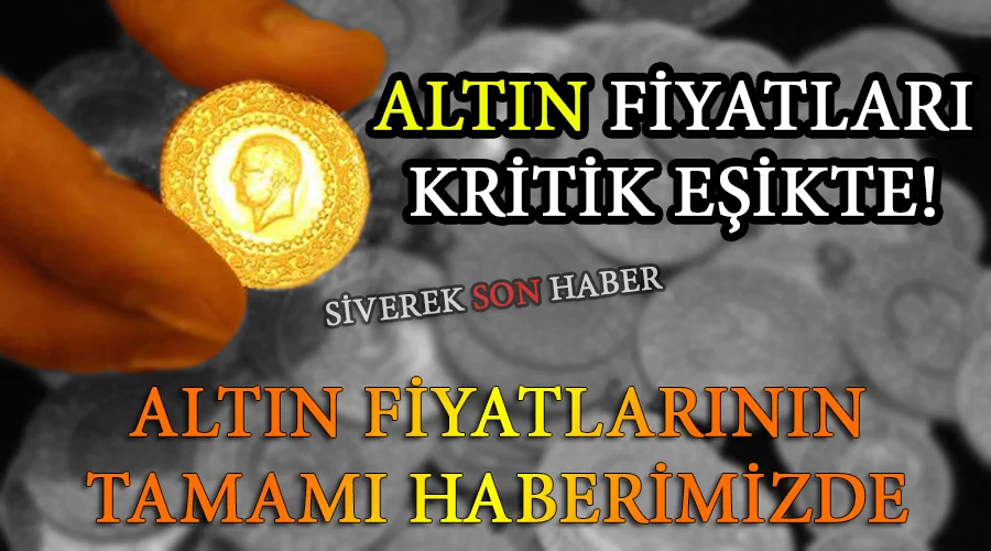 Altın fiyatlarında son durum!