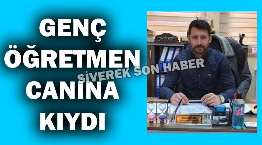 Genç öğretmen canına kıydı