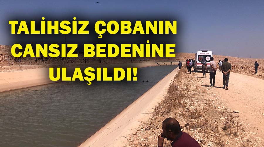 Sulama kanalına düşen çobanın cesedine ulaşıldı