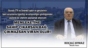 Memleketine sahip çıkarsan bağ, çıkmazsan viran olur!