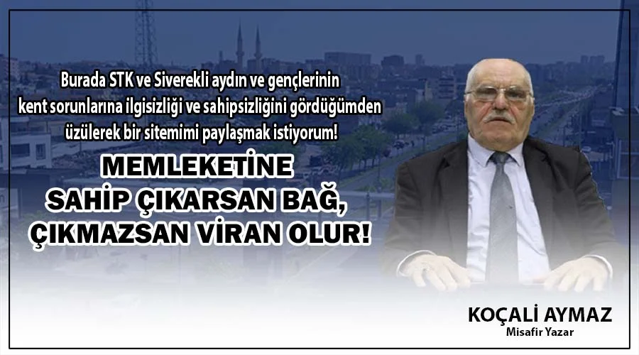 Memleketine sahip çıkarsan bağ, çıkmazsan viran olur!
