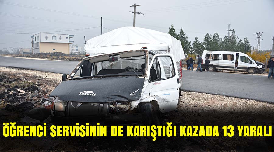 Öğrenci servisinin de karıştığı kazada 13 kişi yaralandı