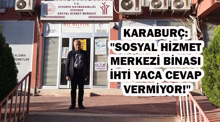 Karaburç: “Sosyal Hizmet Merkezi binası ihtiyaca cevap vermiyor”