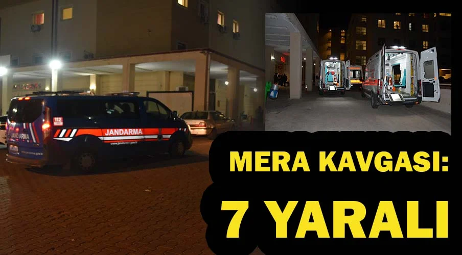 Mera anlaşmazlığı kavgasında 7 kişi yaralandı!