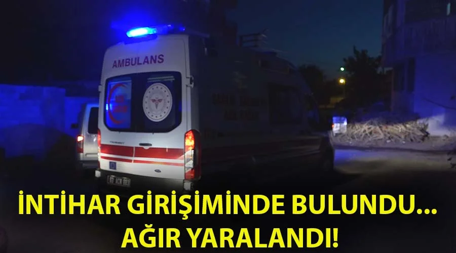 İntihar girişiminde bulunan genç ağır yaralandı