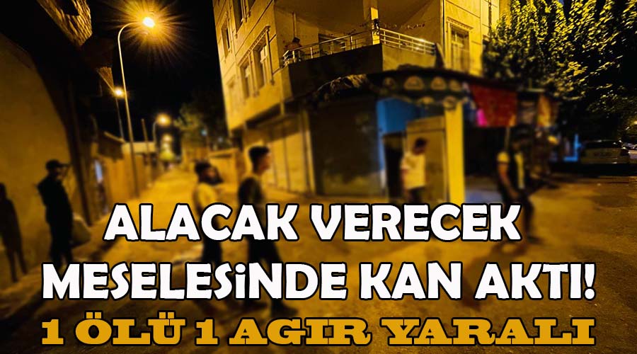 Silahlı kavgada bir kişi hayatını kaybetti, bir kişi ağır yaralandı