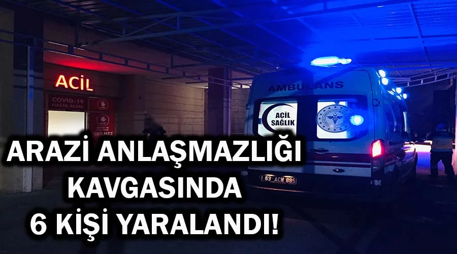 Arazi anlaşmazlığında aileler birbirine girdi, 6 kişi yaralandı