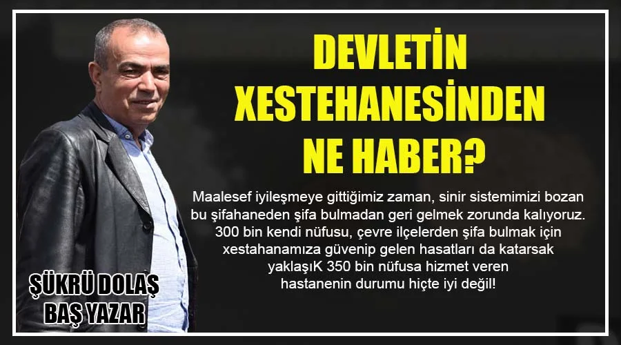 Devletin xestehanesinden ne haber?