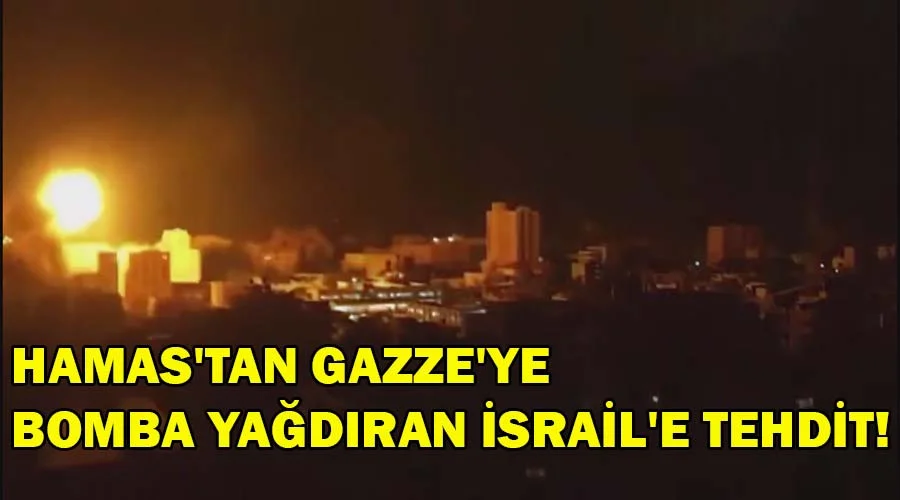 Hamas’tan Gazze’ye bomba yağdıran İsrail’e tehdit!