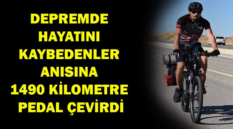 Depremde hayatını kaybedenler için 1490 kilometre pedal çevirdi